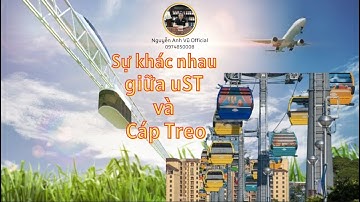 Sự khác nhau giữa uST Transport và Cáp Treo