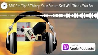 BRX Pro Tip: 3 Things Your Future Self Will Thank You For