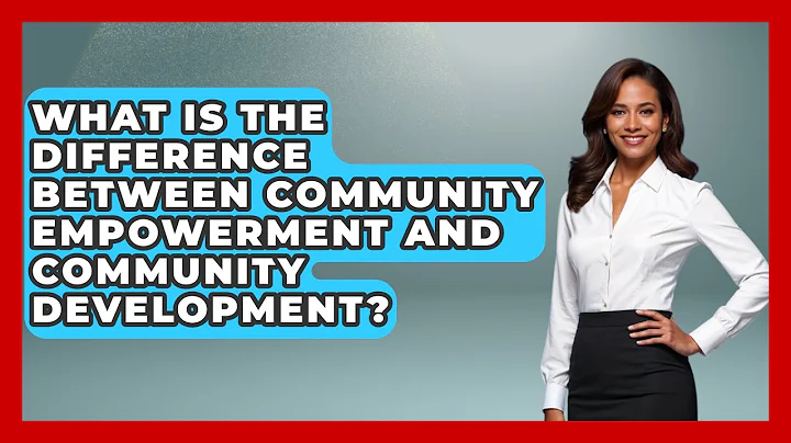 What Is the Difference Between Community Empowerment and Community Development?