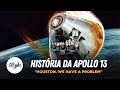 A História do Por Trás Desastre da Apollo 13 - Houston, temos um problema