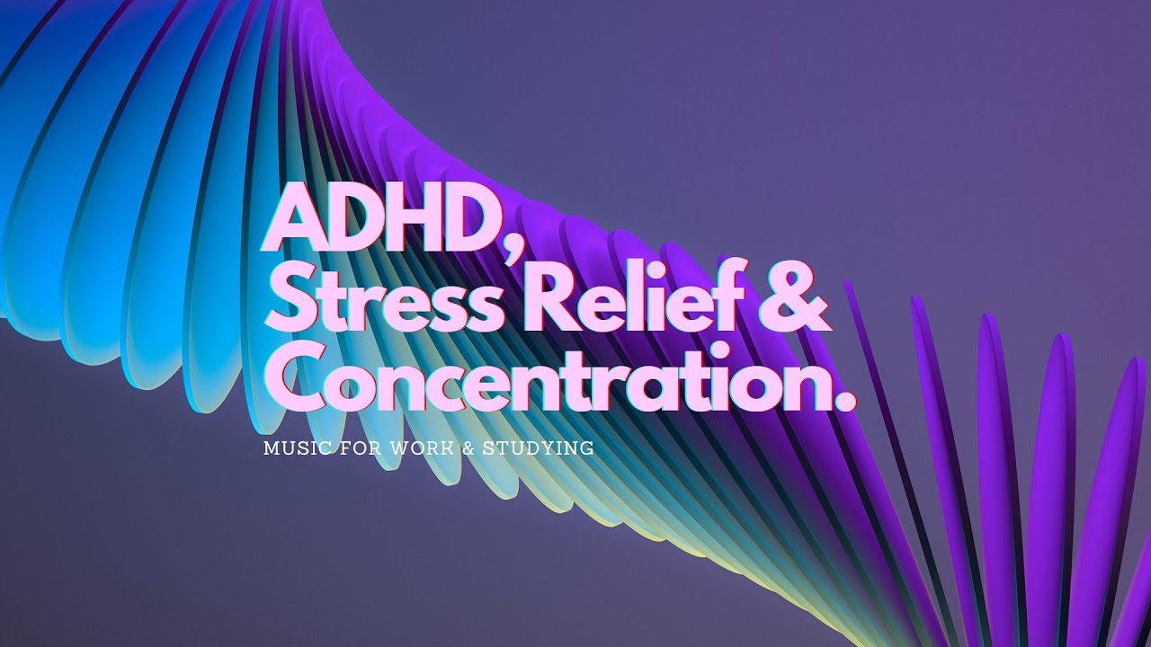 ADHD Focus & Calm: Deep Relaxation Music for Stress Relief and ...