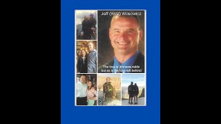 Jeff Wasowicz - Video of his Celebration of Life Service