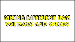 Mixing different RAM voltages and speeds