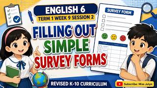 ENGLISH 6 TERM 1 WEEK 9 SESSION 2: Filling Out Simple Survey Forms