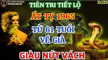 Bí Ẩn Trời Định: Vận Mệnh Ất Tỵ 1965, Từ 61 Tuổi Lộc Trời Rơi Tận Cửa Về Già Giàu Nứt Đố Đổ Vách