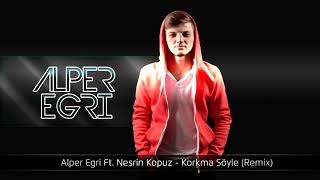 Alper Egri ft. Nesrin Kopuz-korkma Söyle remix Resimi