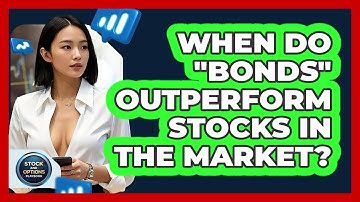 When Do "bonds" Outperform Stocks In The Market? - Stock and Options Playbook