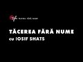 Tăcerea Fără Nume cu Iosif Shats