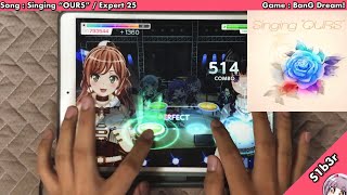 【BanG Dream!】 Singing “OURS” ~ All Perfect!! (Expert 25)