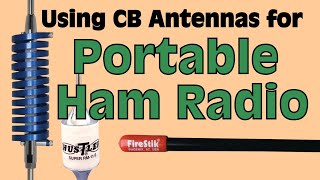 Using CB Antennas for Portable Ham Radio