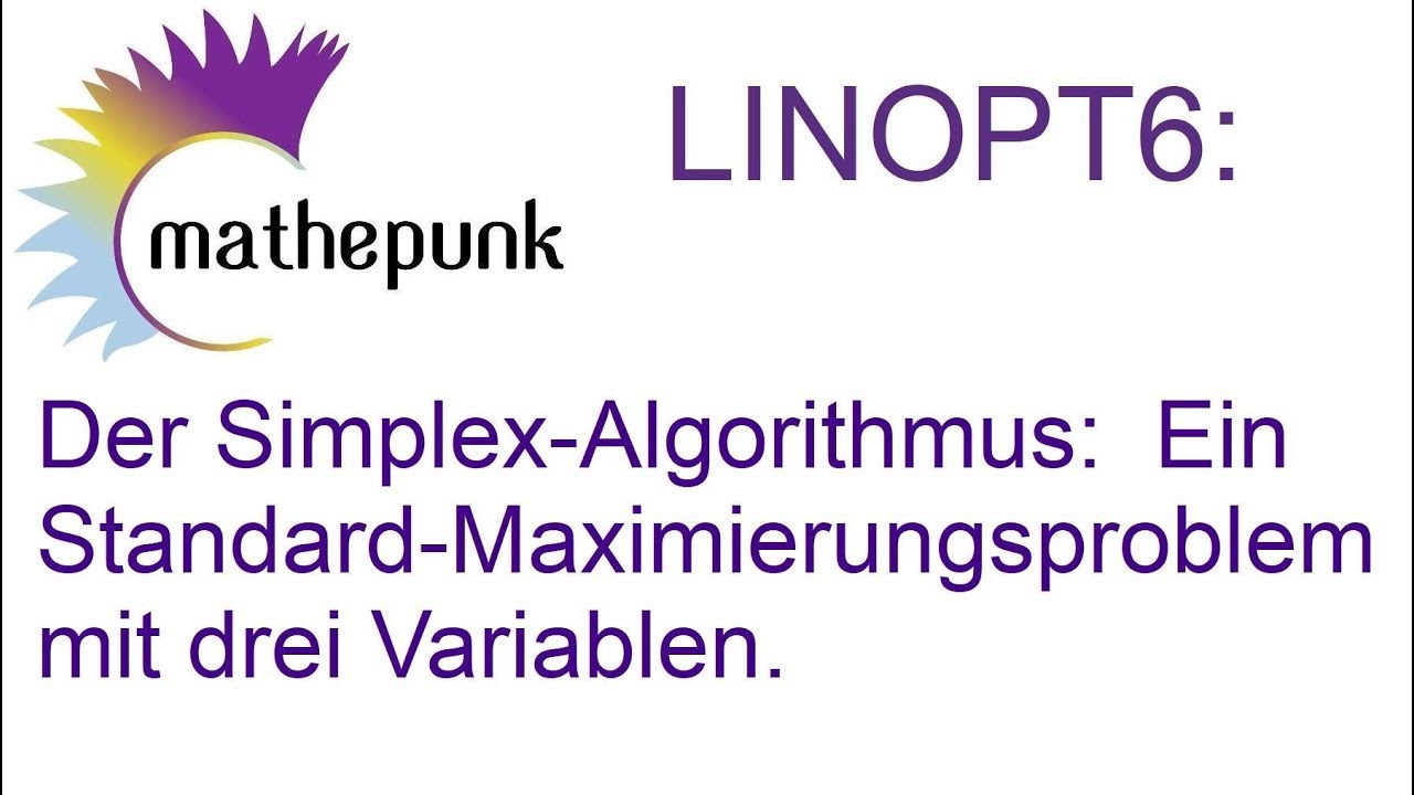 LINOPT6: Der Simplex-Algorithmus: Ein Standard-Maximierungsproblem mit ...