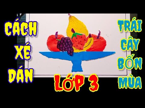 Video 4 cách Xé dán trái cây - Bài: Trái Cây Bốn Mùa [Lớp 3] - YouTube