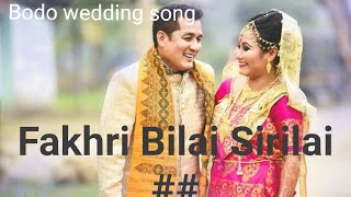 Fakhri Bilai Sirilai - (Bodohaba Methai) Bodo Wedding Song