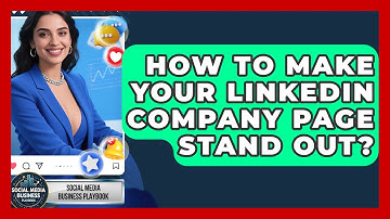 How To Make Your LinkedIn Company Page Stand Out? - Social Media Business Playbook