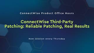 ConnectWise Product Office Hours | ConnectWise Third-Party Patching: Reliable Patching, Real Results