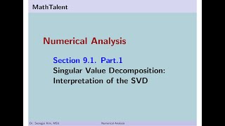 MathTalent Numerical Analysis Sec 9.1 Part 1 Singular Value Decomposition Interpretation of SVD