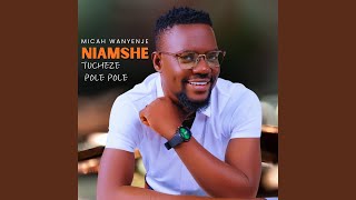Niamshe Tucheze Pole Pole