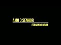 AMO O SENHOR - FERNANDA BRUM (LETRA)