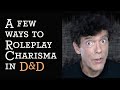 A Few Ways to Roleplay Charisma in D&amp;D