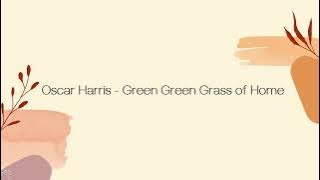 OSCAR HARRIS   GREEN GREEN GRASS OF HOME