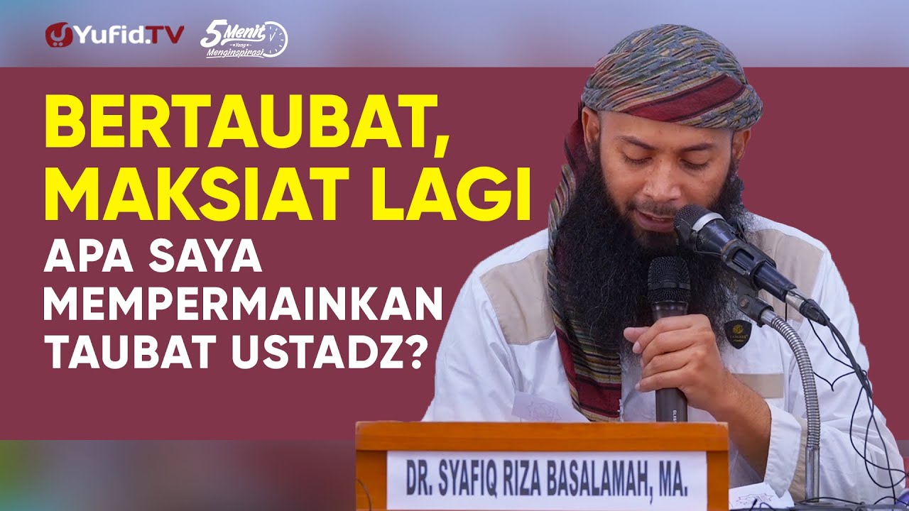 Mempermainkan Taubat Ustadz Dr Syafiq Riza Basalamah M A 5 Menit Yang Menginspirasi Youtube