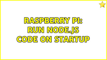 Raspberry Pi: Run node.js code on startup