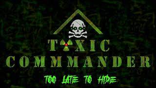 Toxic Commander  - Too Late To Hide (2022)