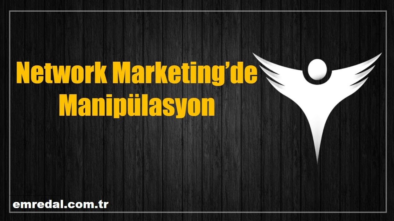 Network Marketing’de Manipülasyon: Etik Olmayan 7 Psikolojik Yöntem