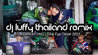 Dj Luffy Thailand Remix | ARM RAYONG | Viral Fyp Tiktok 2023