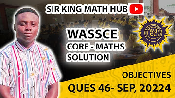WASSCE 2024||GENERAL MATHS||CORE MATHS|| OBJECTIVES QUE 46