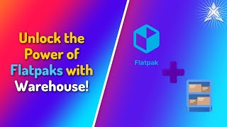 Unlock the Power of #Flatpaks with #Warehouse: Your Ultimate Management Tool!
