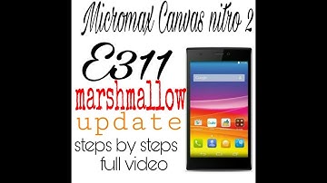 How to update micromax Canvas nitro 2 e311android marshmallow full steps with video