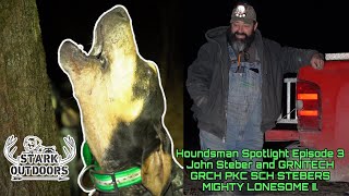 Houndsman Spotlight Episode 3 John Steber and GRNITECH GRCH PKC SCH STEBERS MIGHTY LONESOME II