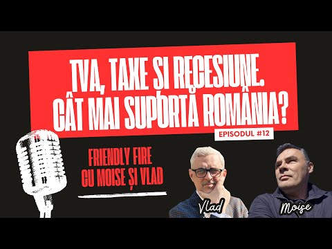 Friendly Fire #12 | TVA, taxe și recesiune. Cât mai suportă România?