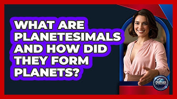 What Are Planetesimals And How Did They Form Planets? - Profiles in Politics