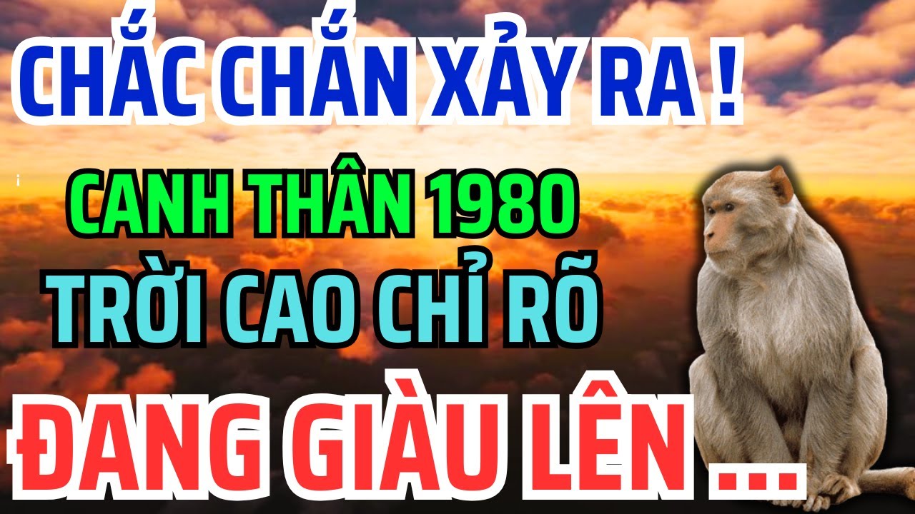 Canh Thân 1980 Một Đời Truân Chuyên: Khổ Là Phúc Giấu Kín, An Nhàn GIÀU SƯỚNG Là Quả Ngọt Cuối Đời