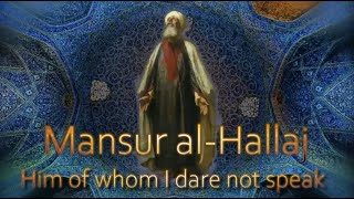 Mansur al-Hallaj - Him of whom I dare not speak