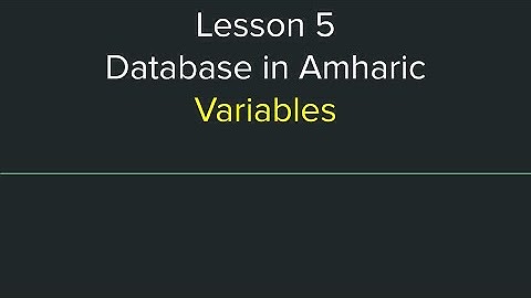 Database Tutorial in Amharic Lesson 5 - Variables