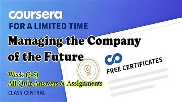 Managing the Company of the Future | Coursera Quiz Answers with Assignment | Week (3-5) COURSERA