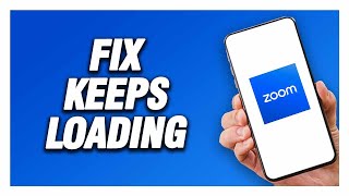 Zoom App Keeps Loading How To Fix Easy