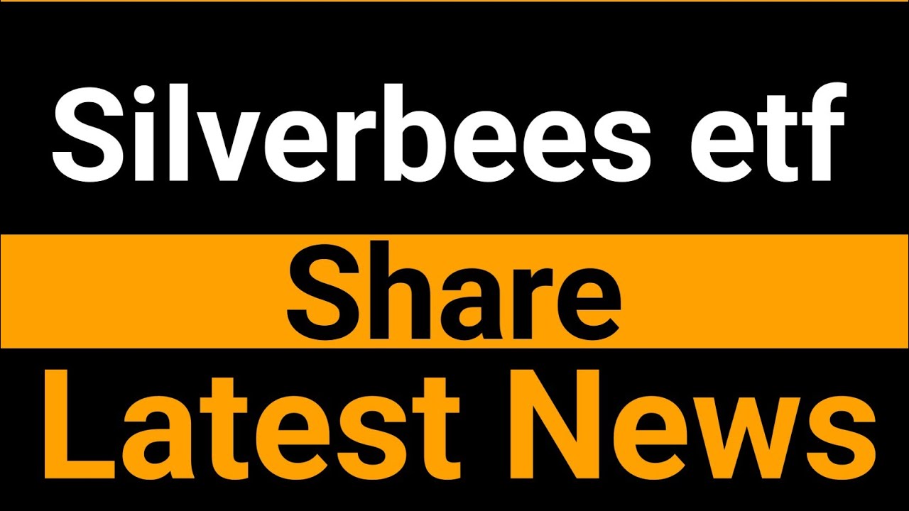 Silverbees etf share  latest news