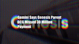 Gemini Says Genesis Parent DCG Missed $630 Million Payment Gemini Says Genesis Parent Company Dcg Missed 630 Million Payment