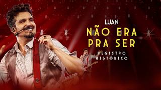 Luan Santana - NÃO ERA PRA SER (Registro Histórico)