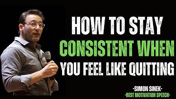 How to Stay Consistent When You Feel Like Quitting || SIMON SINEK MOTIVATIONAL SPEECH ||