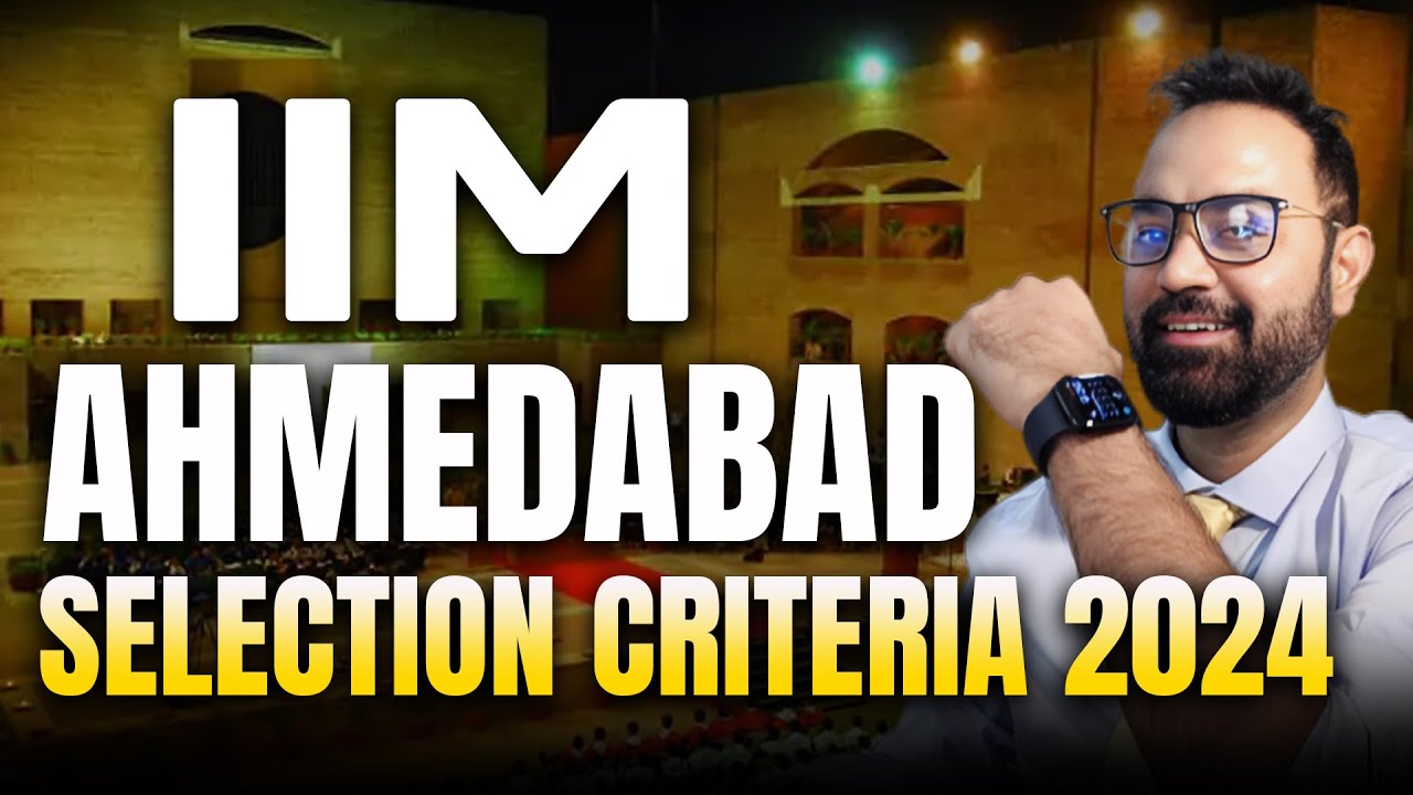 IIM Ahmedabad Admissions Selection Criteria 2024 | Can I Get Into IIM Ahmedabad ? Weightage of CAT