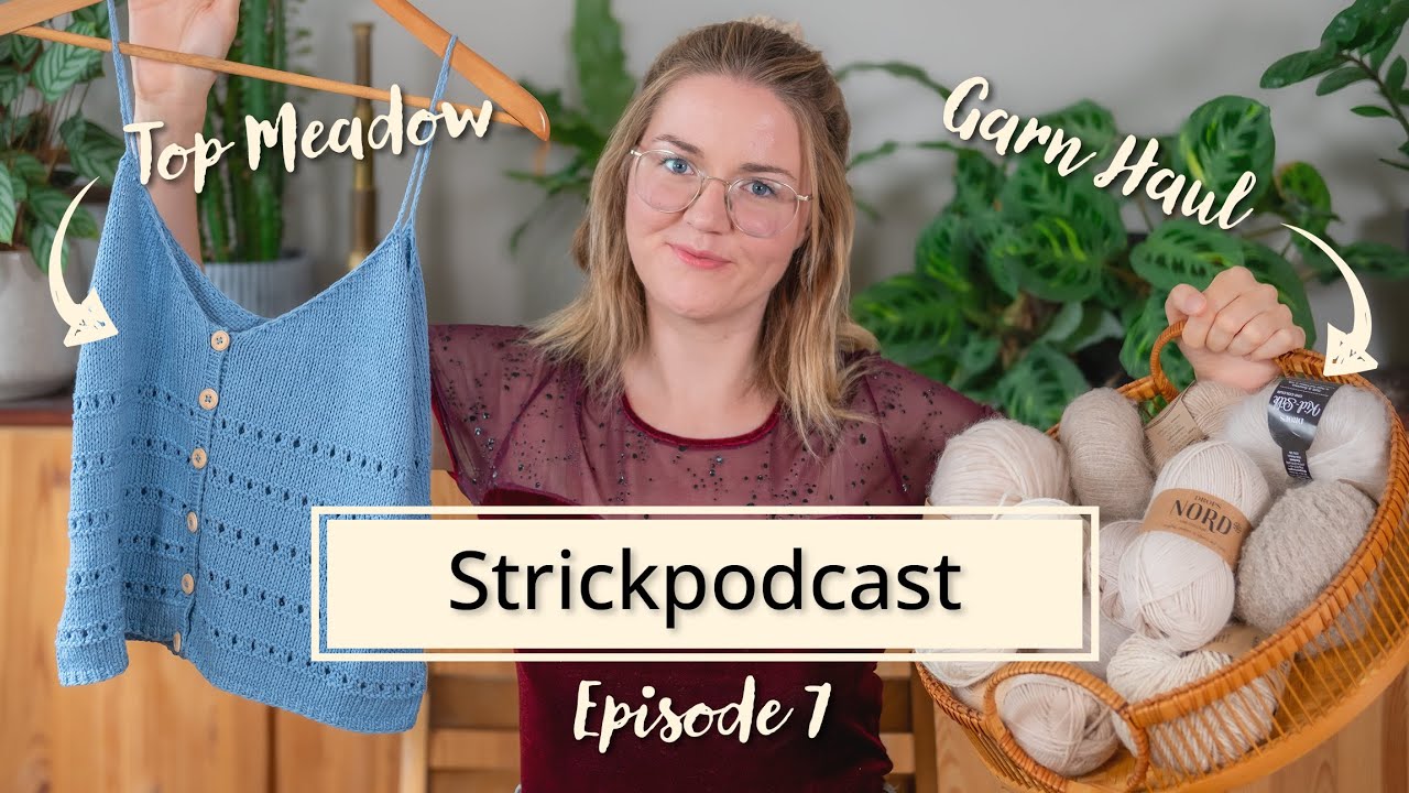 Strickpodcast Ep. 7 | Top Meadow, Pullunder & Neues Garn | Wollgeschichten