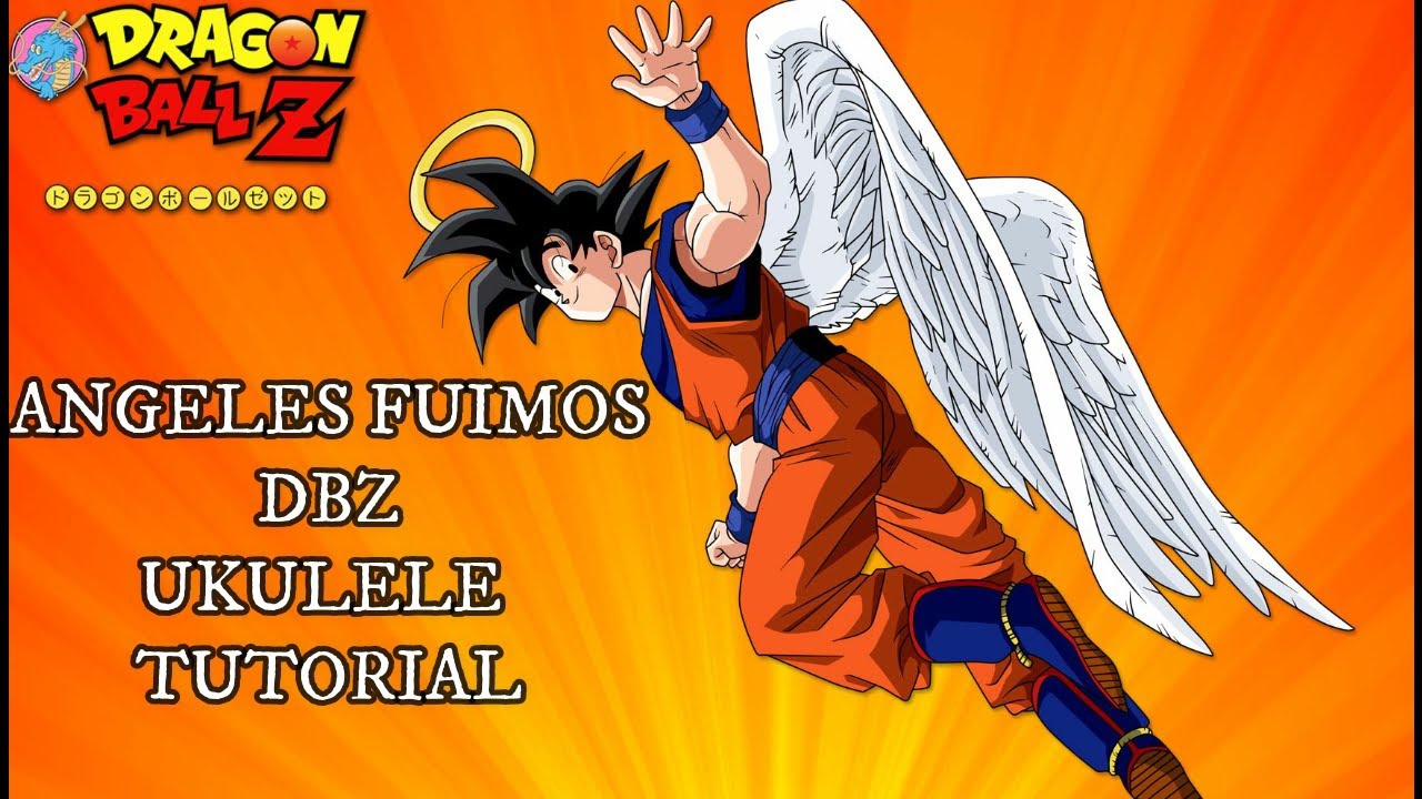ÁNGELES FUIMOS DRAGON BALL Z UKULELE TUTORIAL YouTube