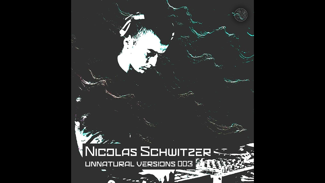 Unnatural Versions 003 | Nicolas Schwitzer