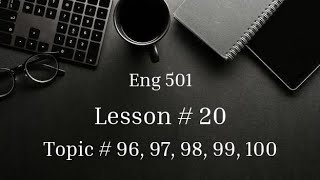 Topic # 96 to 100 | Lesson # 20 | Eng 501