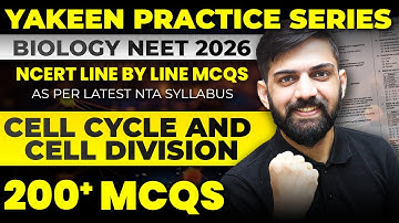 200 MCQs : Cell Cycle and Cell Division | NCERT Line by Line MCQs NEET 2026 | Yakeen Series 2026